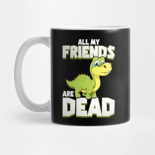 All My Friends Are Dead Dinosaur Pun Extinction Mug